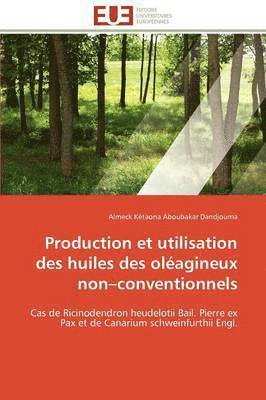 bokomslag Production Et Utilisation Des Huiles Des Ol?agineux Non Conventionnels