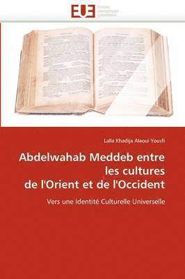 Abdelwahab Meddeb Entre Les Cultures de l''orient Et de l''occident 1
