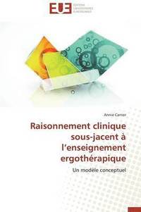 bokomslag Raisonnement Clinique Sous-Jacent   L Enseignement Ergoth rapique