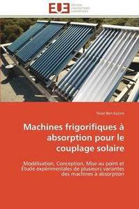 bokomslag Machines Frigorifiques   Absorption Pour Le Couplage Solaire