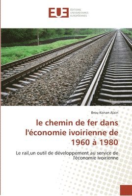 Le chemin de fer dans l''economie ivoirienne de 1960 a 1980 1