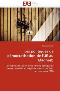 bokomslag Les Politiques de D mocratisation de l''ue Au Maghreb