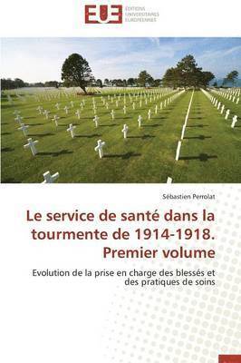 bokomslag Le Service de Sant Dans La Tourmente de 1914-1918. Premier Volume