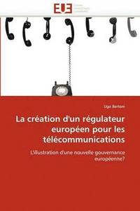 bokomslag La Cr ation d''un R gulateur Europ en Pour Les T l communications