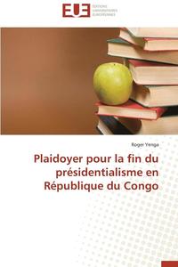 bokomslag Plaidoyer Pour La Fin Du Pr sidentialisme En R publique Du Congo