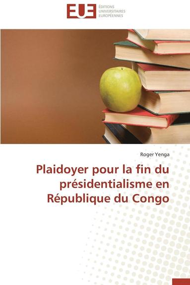 bokomslag Plaidoyer Pour La Fin Du Pr sidentialisme En R publique Du Congo