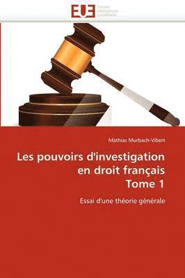 Les pouvoirs d'investigation en droit franais tome 1 1