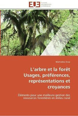 bokomslag L arbre et la forêt usages, préférences, représentations et croyances