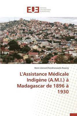 bokomslag L'Assistance M?dicale Indig?ne (A.M.I.) ? Madagascar de 1896 ? 1930