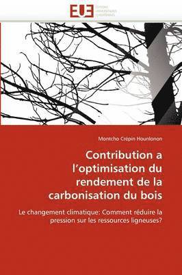 Contribution a l''optimisation Du Rendement de la Carbonisation Du Bois 1