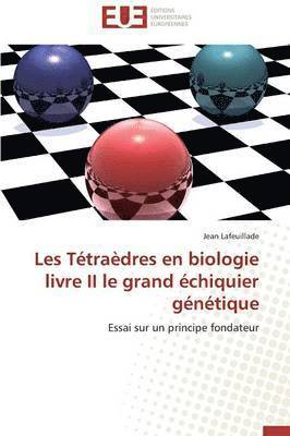 bokomslag Les Tetraedres En Biologie Livre II Le Grand Echiquier Genetique