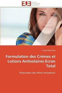 bokomslag Formulation Des Cr mes Et Lotions Antisolaires Ecran Total
