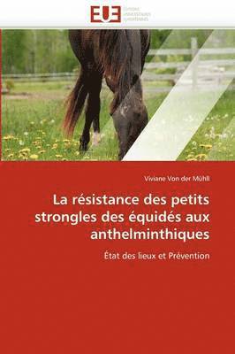 bokomslag La R?sistance Des Petits Strongles Des ?quid?s Aux Anthelminthiques