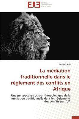 bokomslag La M?diation Traditionnelle Dans Le R?glement Des Conflits En Afrique