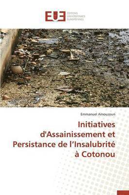 bokomslag Initiatives d'Assainissement Et Persistance de L Insalubrit? ? Cotonou
