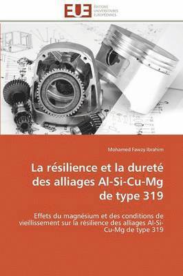 bokomslag La Re Silience Et La Duret  Des Alliages Al-Si-Cu-MG de Type 319