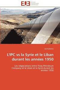 bokomslag L'Ipc Vs La Syrie Et Le Liban Durant Les Ann es 1950