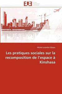 bokomslag Les Pratiques Sociales Sur La Recomposition de l''espace   Kinshasa