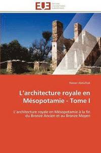 bokomslag L Architecture Royale En M?sopotamie - Tome I