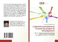 bokomslag L Approche Participative Et Le Succes Des Projets de Developpement