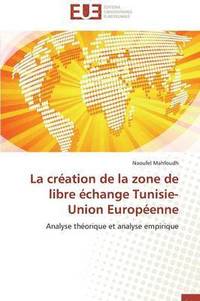 bokomslag La Cr ation de la Zone de Libre  change Tunisie-Union Europ enne