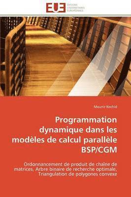 Kechid-M, KECHID-M, Mounir Kechid - Programmation Dynamique Dans Les Mod�les de Calcul Parall�le Bsp/Cgm, Häftad