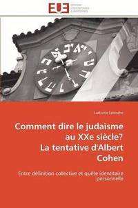 bokomslag Comment Dire Le Juda sme Au Xxe Si cle? La Tentative d'Albert Cohen