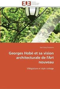 bokomslag Georges hobe et sa vision architecturale de l'art nouveau