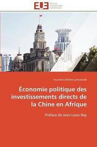 bokomslag Économie politique des investissements directs de la chine en afrique