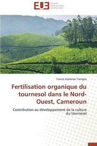 bokomslag Fertilisation Organique Du Tournesol Dans Le Nord-Ouest, Cameroun
