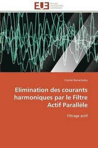 bokomslag Elimination Des Courants Harmoniques Par Le Filtre Actif Parallèle