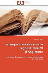 bokomslag La Langue Franc Aise Sous Le Re Gne D Henri VI D Angleterre