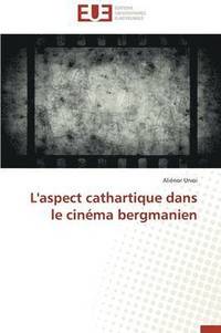 bokomslag L'Aspect Cathartique Dans Le Cin?ma Bergmanien