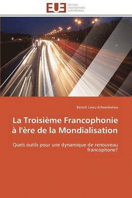 bokomslag La Troisime Francophonie  l're de la Mondialisation