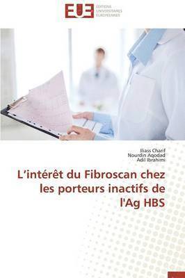 Collectif, Iliass Charif, Nourdin Aqodad, Adil Ibrahimi - L Int�r�t Du Fibroscan Chez Les Porteurs Inactifs de l'Ag Hbs, Häftad