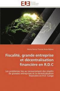 bokomslag Fiscalit , Grande Entreprise Et D centralisation Financi re En R.D.C