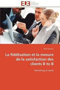 bokomslag La Fid lisation Et La Mesure de la Satisfaction Des Clients B to B