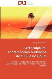 bokomslag L Art Sculptural Contemporain Burkinab? de 1960 ? Nos Jours