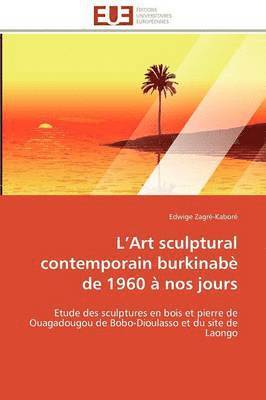 bokomslag L Art Sculptural Contemporain Burkinab? de 1960 ? Nos Jours