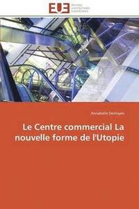 bokomslag Le Centre Commercial La Nouvelle Forme de l'Utopie