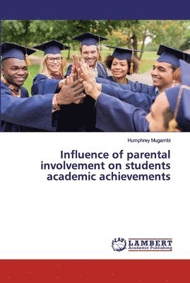 Influence of parental involvement on students academic achievements 1