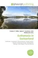 Frederic P. Miller, Agnes F. Vandome, John McBrewster - Euthanasia in Switzerland, Häftad. Tillgänglighet: Lägg i varukorg