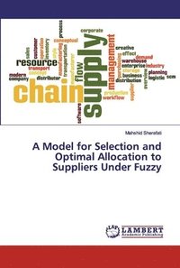 bokomslag A Model for Selection and Optimal Allocation to Suppliers Under Fuzzy