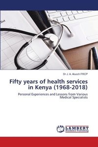 bokomslag Fifty years of health services in Kenya (1968-2018)