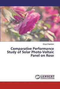 bokomslag Comparative Performance Study of Solar Photo-Voltaic Panel on Rose