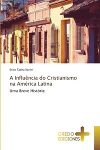 bokomslag A Influncia do Cristianismo na Amrica Latina