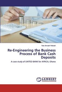 bokomslag Re-Engineering the Business Process of Bank Cash Deposits