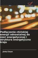 Jinhui Duan - Pod¿¿czenie chi¿skiej energii odnawialnej do sieci energetycznej i struktura energetyczna kraju, Häftad