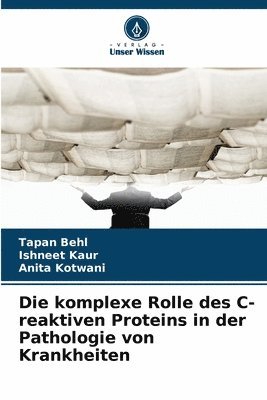 Tapan Behl, Ishneet Kaur, Anita Kotwani - komplexe Rolle des C-reaktiven Proteins in der Pathologie von Krankheiten, Häftad