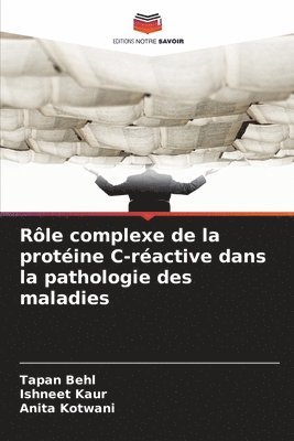 Tapan Behl, Ishneet Kaur, Anita Kotwani - Rôle complexe de la protéine C-réactive dans la pathologie des maladies, Häftad